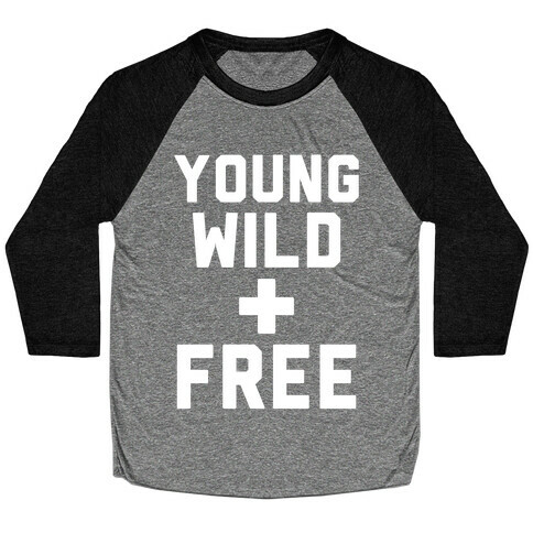 Young Wild and Free Baseball Tee