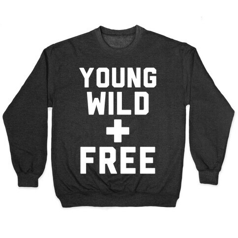 Young Wild and Free Pullover