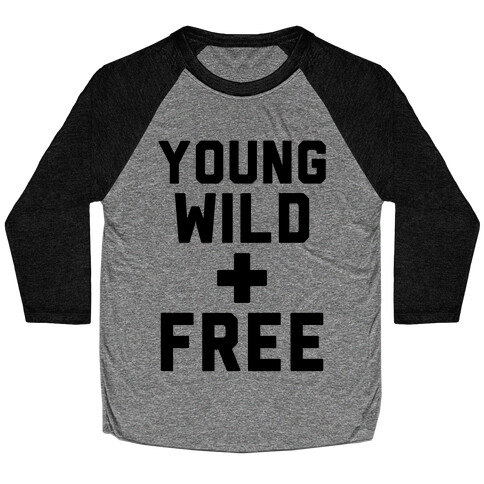 Young Wild and Free Baseball Tee