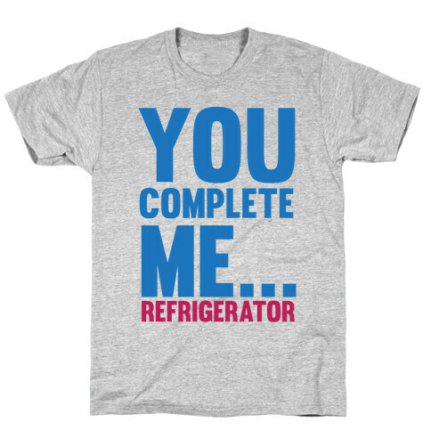 You Complete Me... T-Shirt