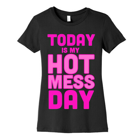 Hot Mess Day Womens T-Shirt