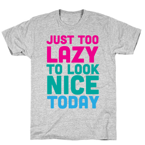 Just too lazy T-Shirt