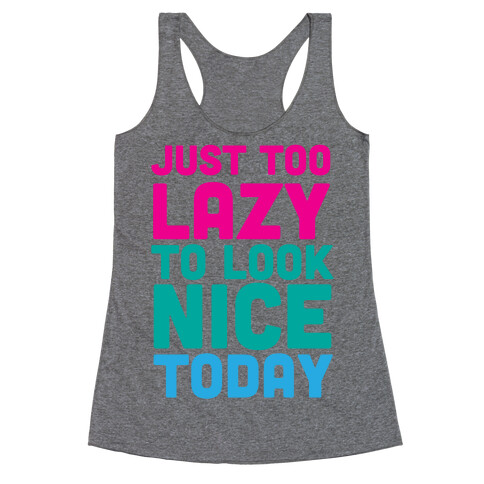 Just too lazy Racerback Tank Top