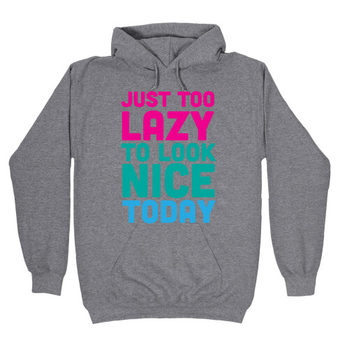 Just too lazy Hooded Sweatshirt