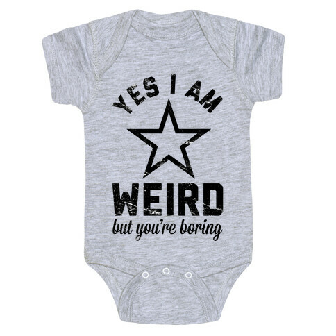 Yes I Am Weird But You're Boring Baby One-Piece