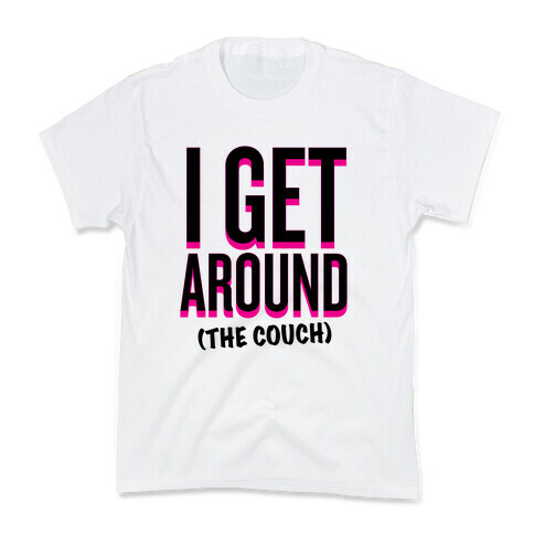 I Get Around (The Couch) Kids T-Shirt