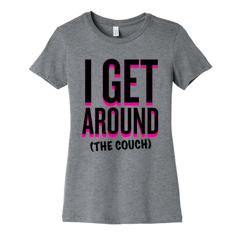 I Get Around (The Couch) Womens T-Shirt
