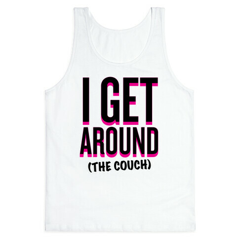 I Get Around (The Couch) Tank Top