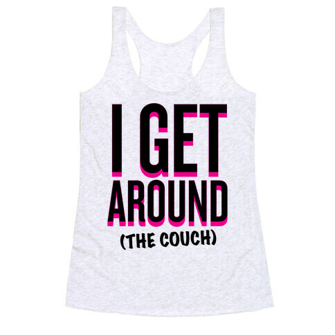 I Get Around (The Couch) Racerback Tank Top