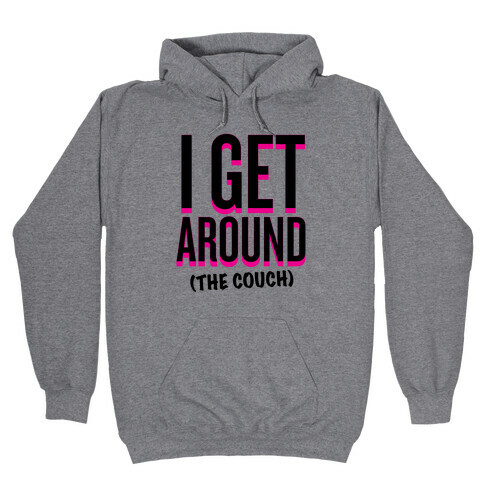 I Get Around (The Couch) Hooded Sweatshirt