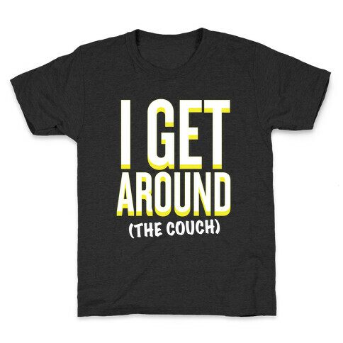 I Get Around (The Couch) Kids T-Shirt