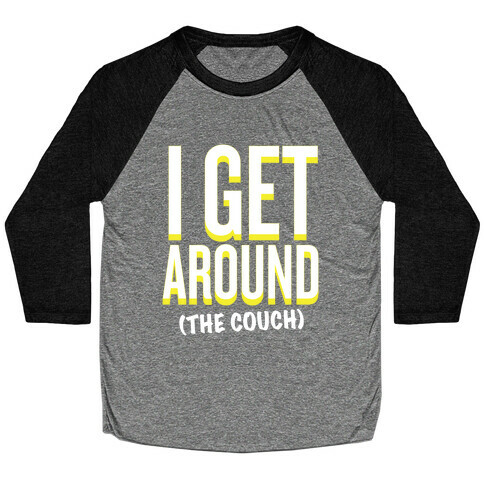 I Get Around (The Couch) Baseball Tee