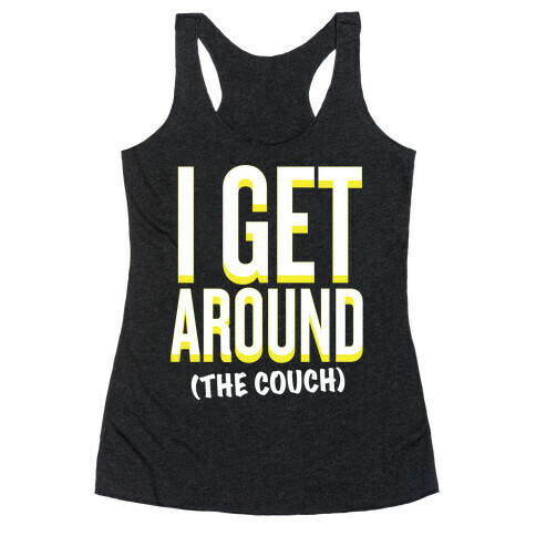 I Get Around (The Couch) Racerback Tank Top