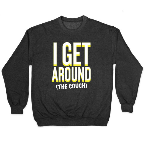 I Get Around (The Couch) Pullover