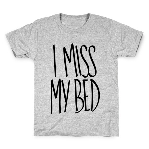 I Miss My Bed Kids T-Shirt