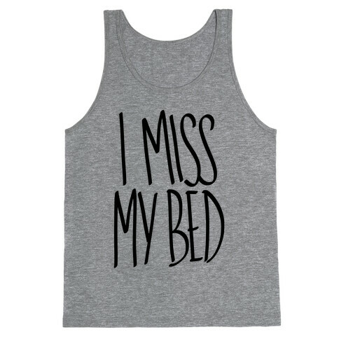 I Miss My Bed Tank Top