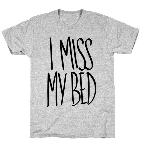 I Miss My Bed T-Shirt
