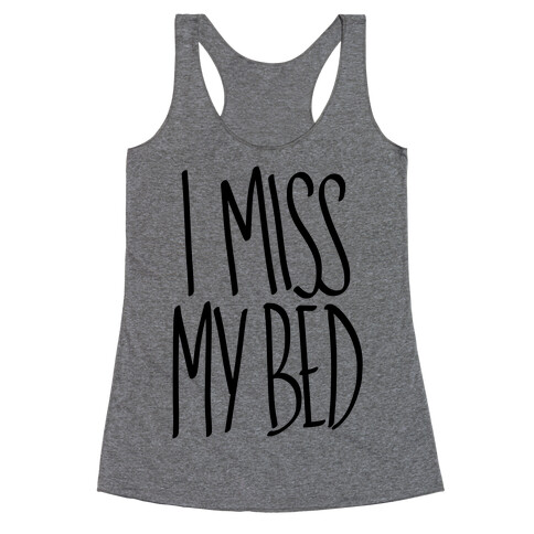 I Miss My Bed Racerback Tank Top