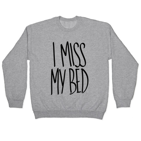 I Miss My Bed Pullover