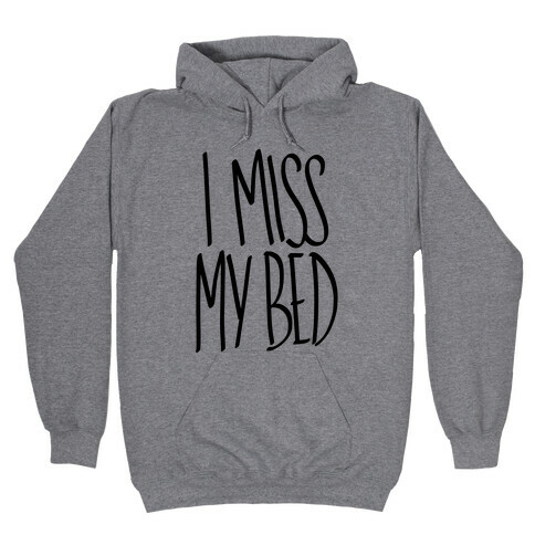 I Miss My Bed Hooded Sweatshirt