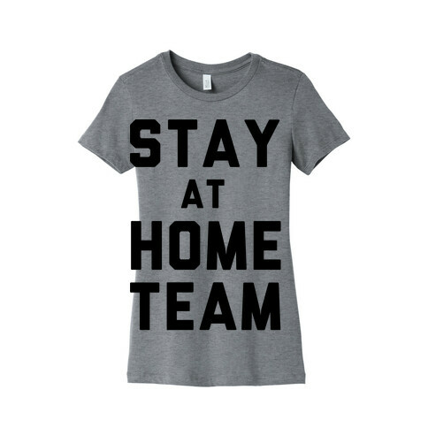 Stay At Home Team Womens T-Shirt
