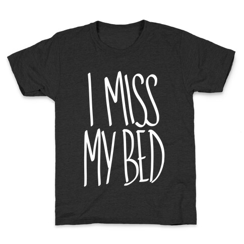 I Miss My Bed Kids T-Shirt
