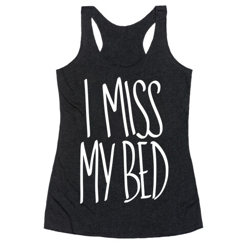 I Miss My Bed Racerback Tank Top