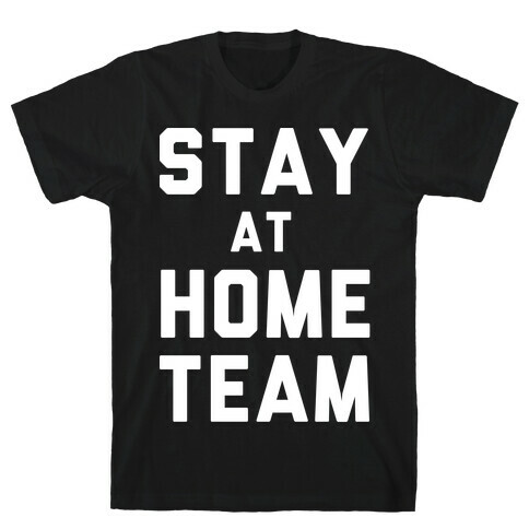 Stay At Home Team T-Shirt