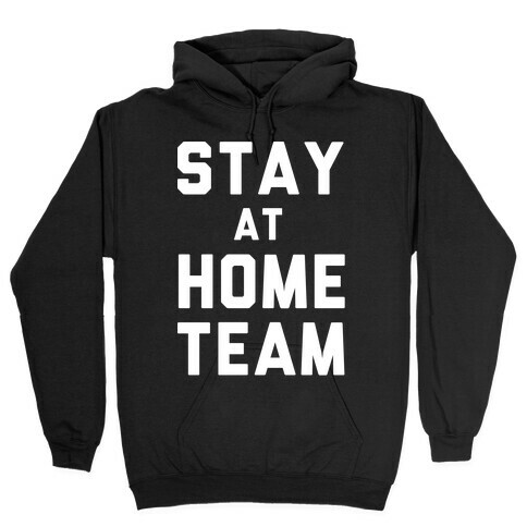 Stay At Home Team Hooded Sweatshirt