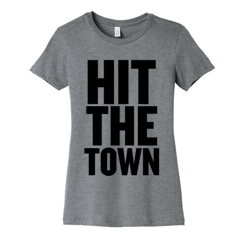 Hit The Town Womens T-Shirt