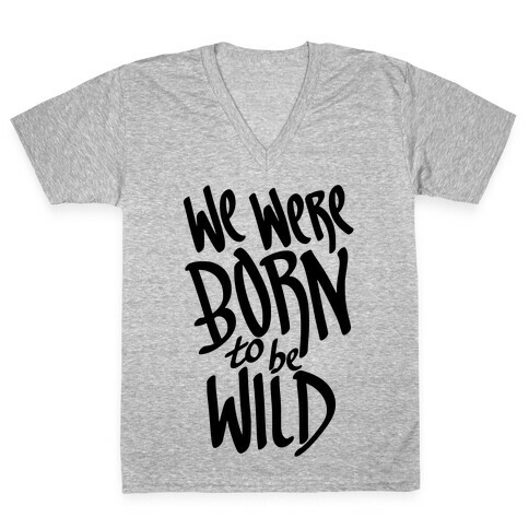 We Were Born To Be Wild V-Neck Tee Shirt