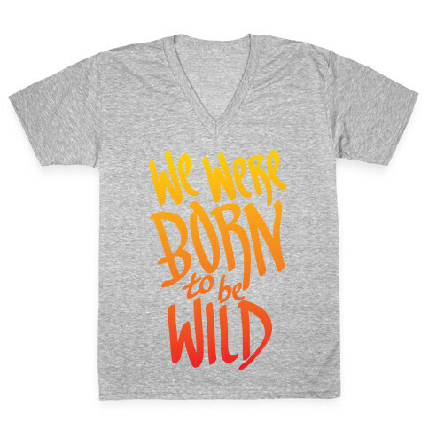 We Were Born To Be Wild V-Neck Tee Shirt