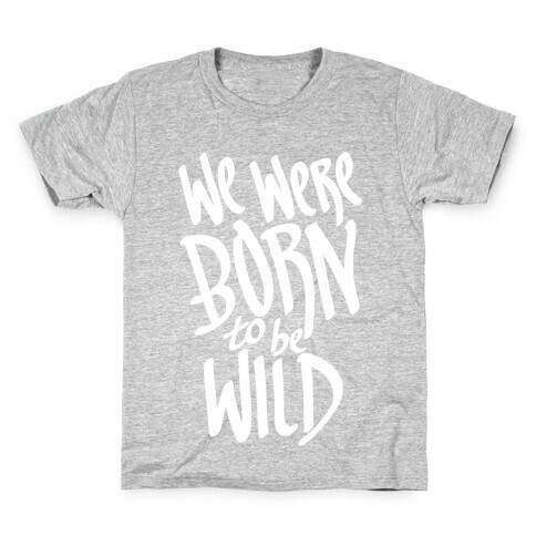 We Were Born To Be Wild Kids T-Shirt