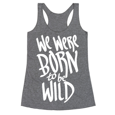 We Were Born To Be Wild Racerback Tank Top