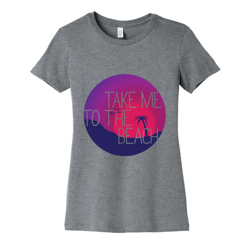 Take Me To The Beach Womens T-Shirt