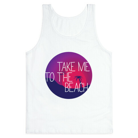 Take Me To The Beach Tank Top