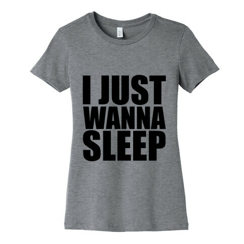 I Just Wanna Sleep Womens T-Shirt