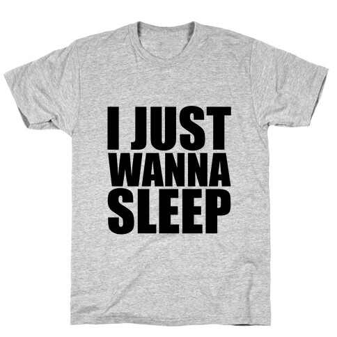 I Just Wanna Sleep T-Shirt