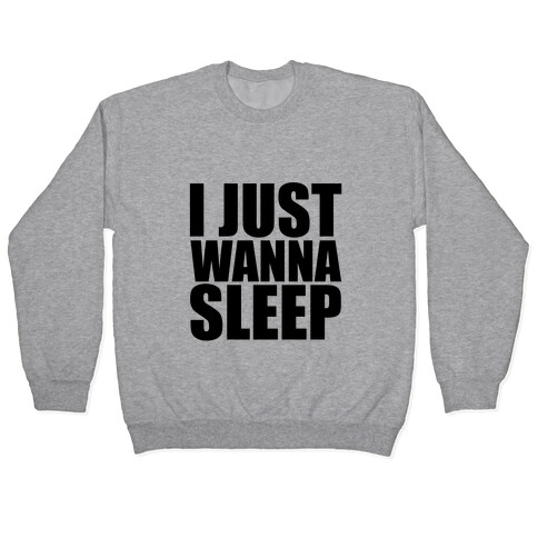 I Just Wanna Sleep Pullover