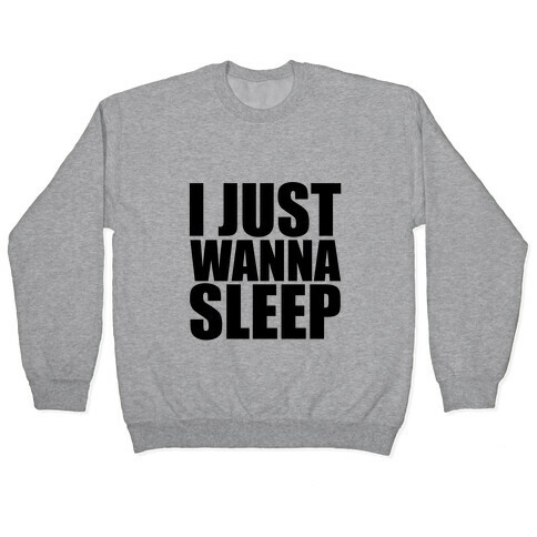 I Just Wanna Sleep Pullover