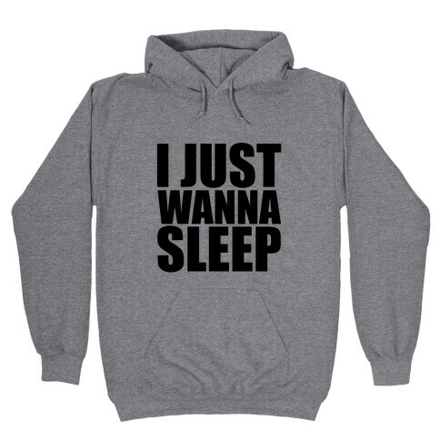 I Just Wanna Sleep Hooded Sweatshirt