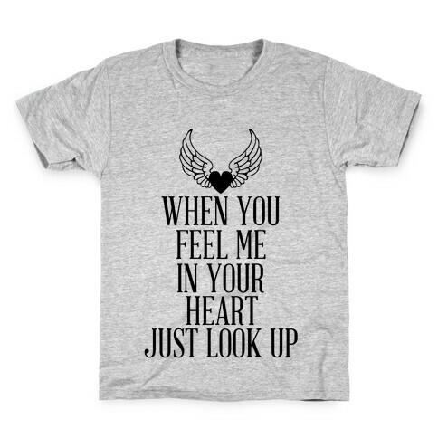 When You Feel Me In Your Heart Just Look Up Kids T-Shirt