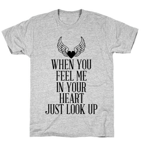 When You Feel Me In Your Heart Just Look Up T-Shirt