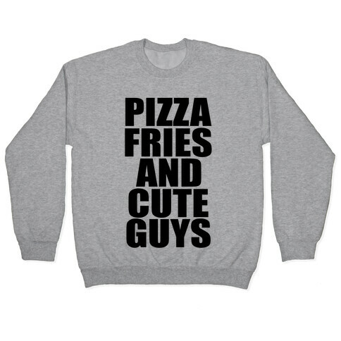 Pizza, Fries, and Cute Guys Pullover