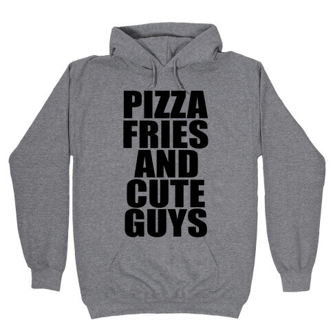 Pizza, Fries, and Cute Guys Hooded Sweatshirt