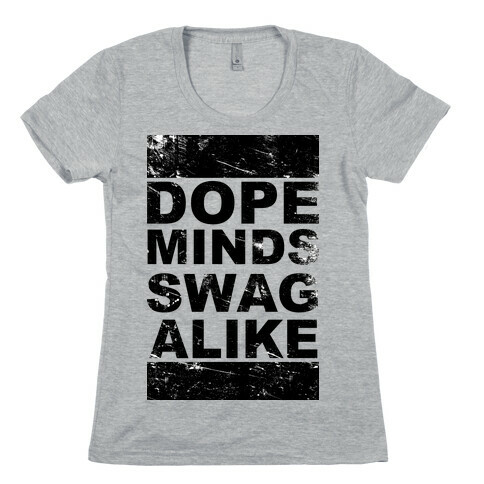 Dope Minds Swag Alike Womens T-Shirt