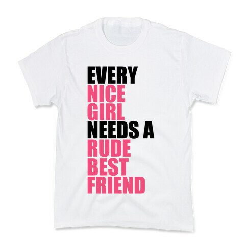 Every Nice Girl Needs A Rude Best Friend Kids T-Shirt