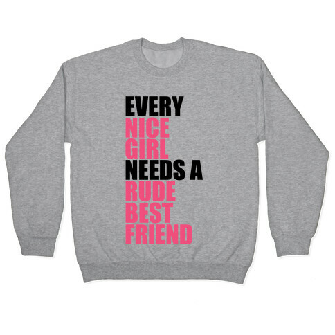 Every Nice Girl Needs A Rude Best Friend Pullover