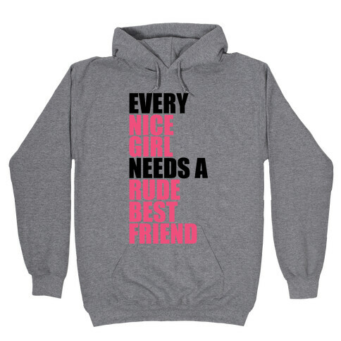 Every Nice Girl Needs A Rude Best Friend Hooded Sweatshirt