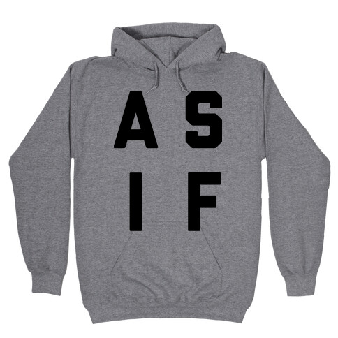 As If Hooded Sweatshirt